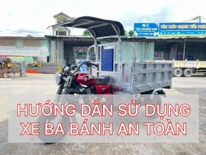 Hướng dẫn sử dụng xe ba bánh an toàn, đúng cách, kéo dài tuổi thọ xe ba gác